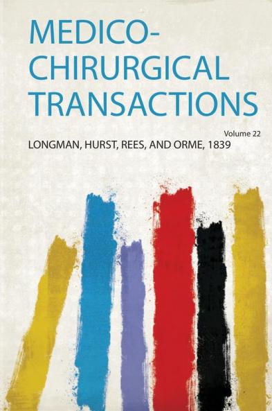 Medico-Chirurgical Transactions Volume 22