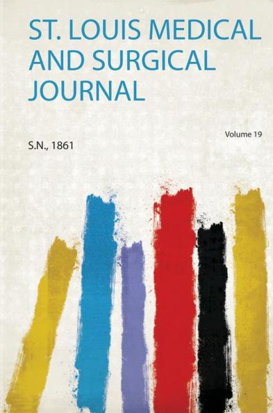 St. Louis Medical and Surgical Journal Volume 19