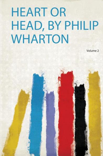 Heart or Head by Philip Wharton Volume 2