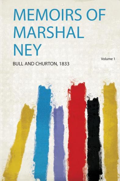 Memoirs of Marshal Ney Volume 1