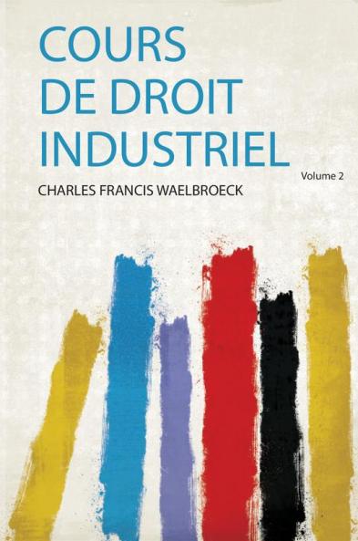 Cours De Droit Industriel Volume 2