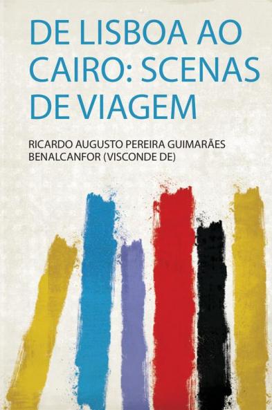 De Lisboa Ao Cairo: Scenas De Viagem