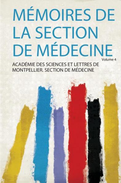 MÃ©moires De La Section De MÃ©decine Volume 4