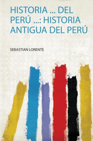 Historia ... Del PerÃº ...: Historia Antigua Del PerÃº