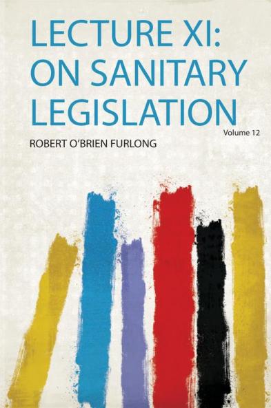 Lecture Xi: on Sanitary Legislation Volume 12