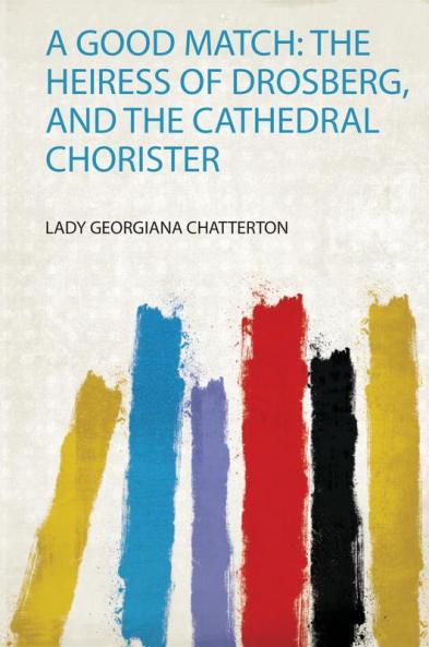 A Good Match: the Heiress of Drosberg and the Cathedral Chorister