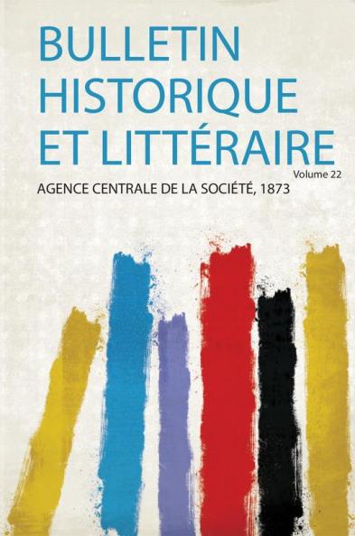 Bulletin Historique Et LittÃ©raire Volume 22