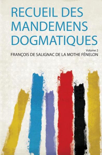 Recueil Des Mandemens Dogmatiques Volume 2
