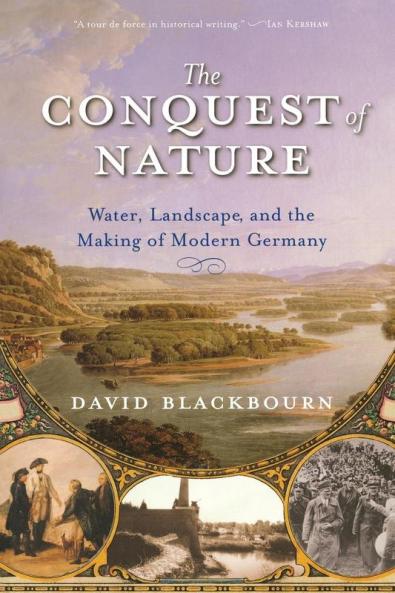 The Conquest of Nature – Water Landscape and the Making of Modern Germany
