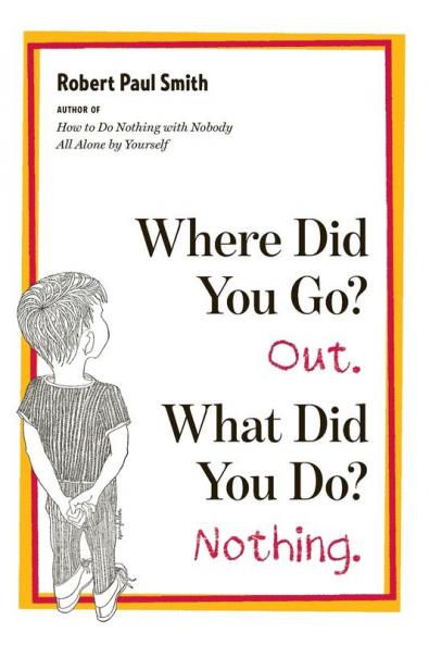 Where Did You Go? Out. What Did You Do? Nothing.