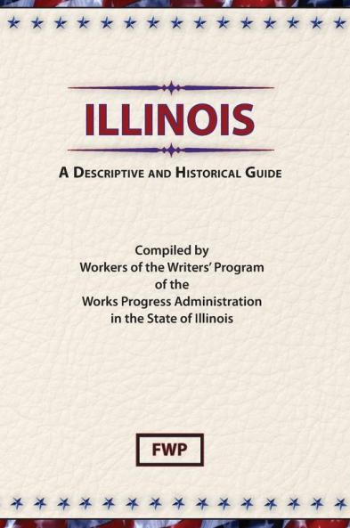 Illinois: A Descriptive and Historical Guide (American Guide)