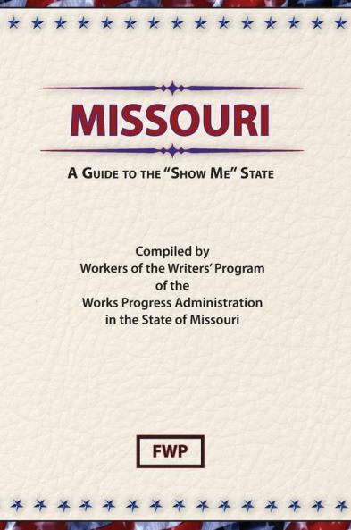 Missouri: A Guide to the 'Show Me' State (American Guide)