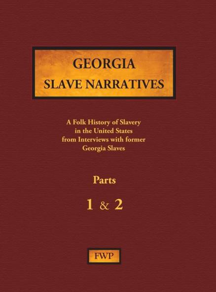 Georgia Slave Narratives - Parts 1 & 2: A Folk History of Slavery in the United States from Interviews with Former Slaves: 4 (Fwp Slave Narratives)