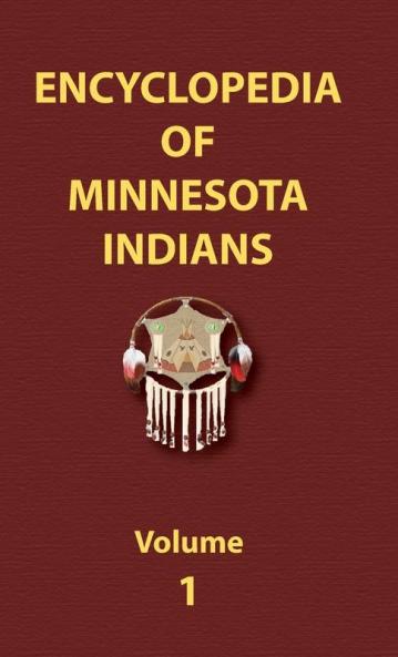 Encyclopedia of Minnesota Indians (Volume One): MN1 (Encyclopedia of Native Americans)