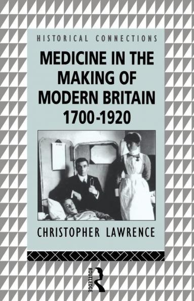 Medicine in the Making of Modern Britain 1700-1920
