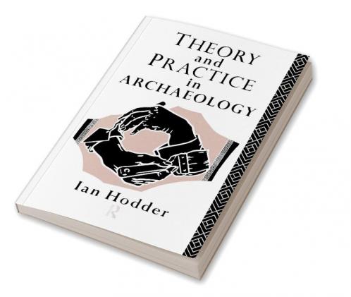 Theory and Practice in Archaeology