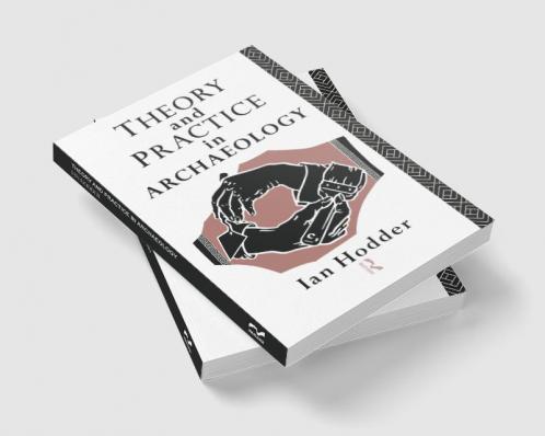 Theory and Practice in Archaeology