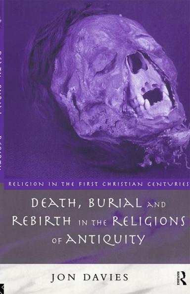 Death Burial and Rebirth in the Religions of Antiquity