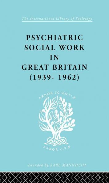 Psychiatric Social Work in Great Britain (1939-1962)