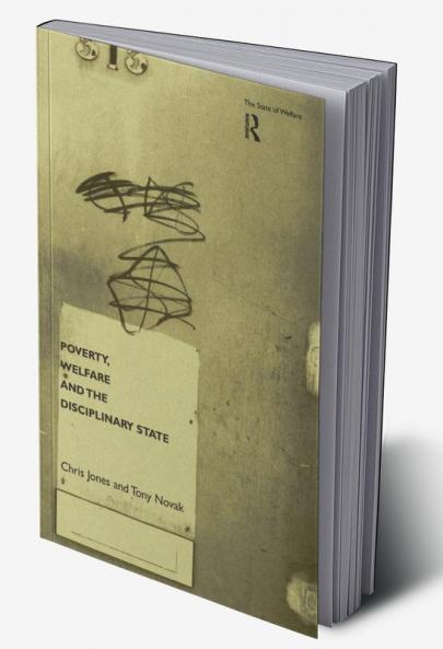 Poverty Welfare and the Disciplinary State