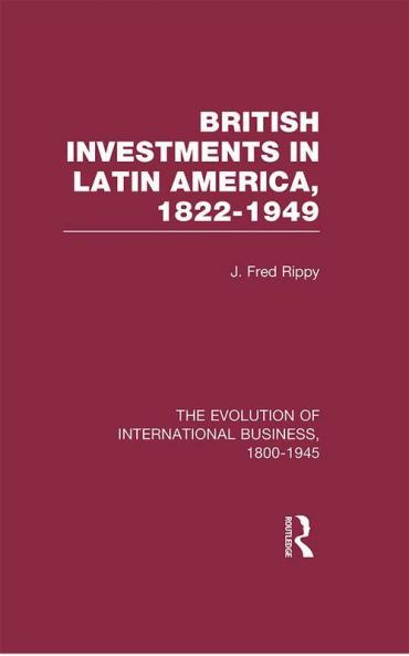 British Investments in Latin America 1822–1949 Volume I