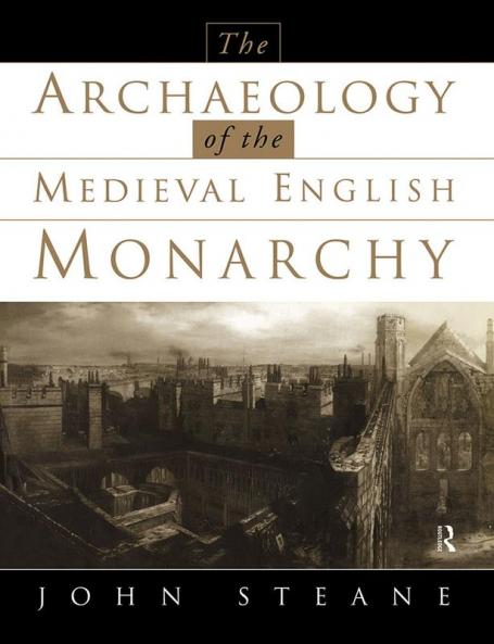 Archaeology of the Medieval English Monarchy