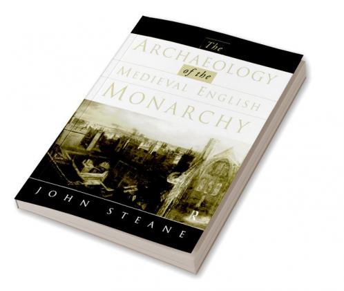 Archaeology of the Medieval English Monarchy