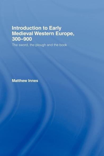 Introduction to Early Medieval Western Europe 300–900