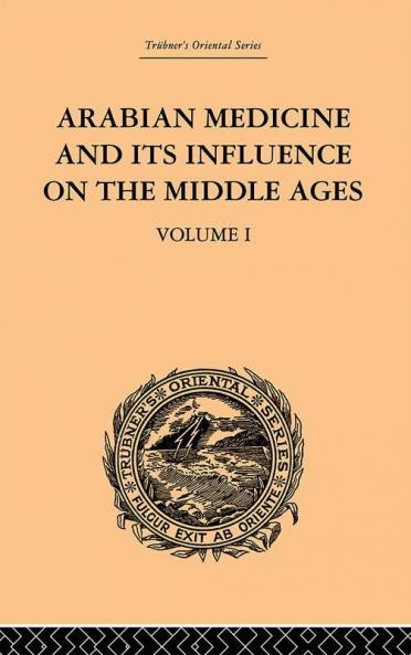 Arabian Medicine and its Influence on the Middle Ages: Volume I