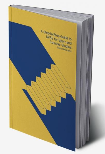 Step-by-Step Guide to SPSS for Sport and Exercise Studies