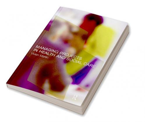 Managing Projects in Health and Social Care