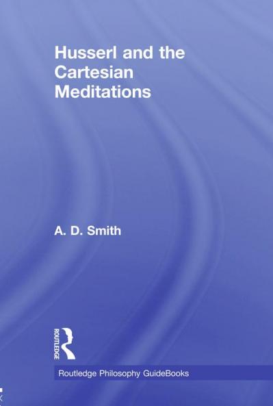 Routledge Philosophy GuideBook to Husserl and the Cartesian Meditations
