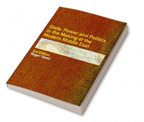 State Power and Politics in the Making of the Modern Middle East
