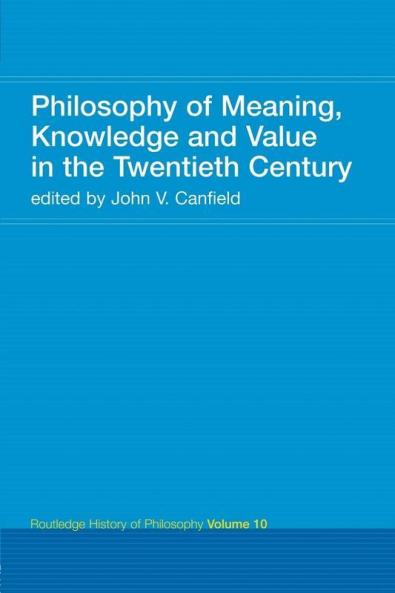 Philosophy of Meaning Knowledge and Value in the Twentieth Century