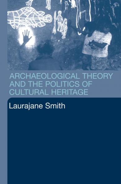 Archaeological Theory and the Politics of Cultural Heritage