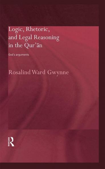Logic Rhetoric and Legal Reasoning in the Qur'an