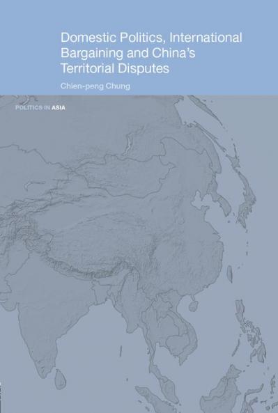 Domestic Politics International Bargaining and China's Territorial Disputes