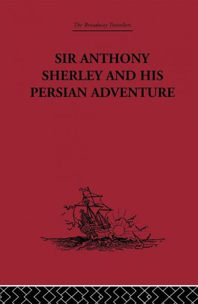 Sir Anthony Sherley and his Persian Adventure