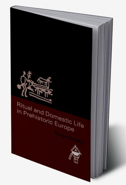 Ritual and Domestic Life in Prehistoric Europe
