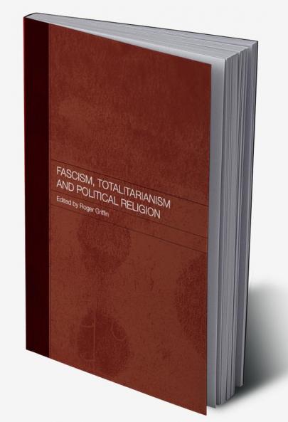 Fascism Totalitarianism and Political Religion