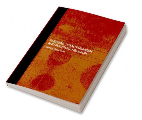 Fascism Totalitarianism and Political Religion