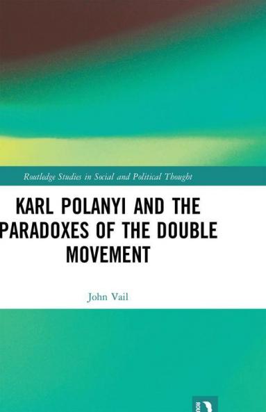 Karl Polanyi and the Paradoxes of the Double Movement