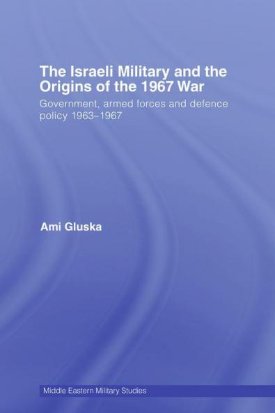 Israeli Military and the Origins of the 1967 War