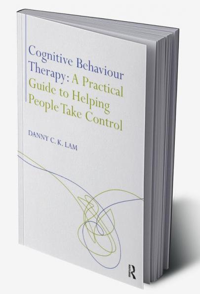Cognitive Behaviour Therapy: A Practical Guide to Helping People Take Control