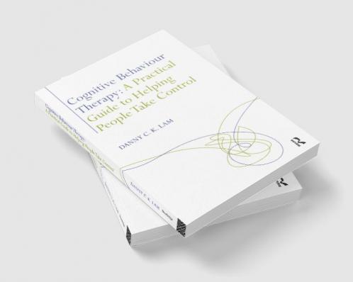 Cognitive Behaviour Therapy: A Practical Guide to Helping People Take Control