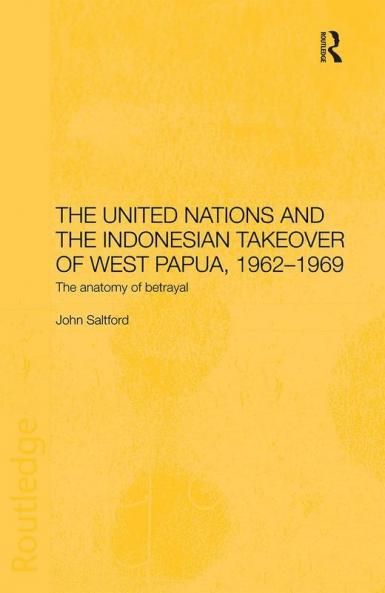 United Nations and the Indonesian Takeover of West Papua 1962-1969
