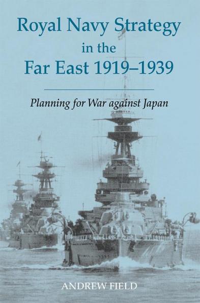 Royal Navy Strategy in the Far East 1919-1939