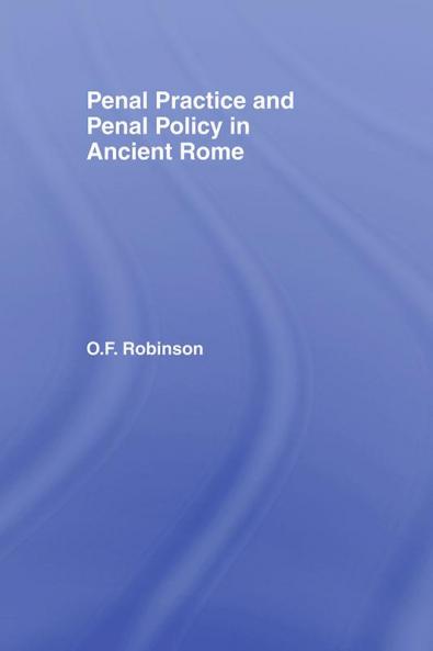 Penal Practice and Penal Policy in Ancient Rome