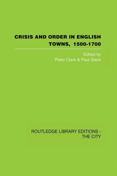 Crisis and Order in English Towns 1500-1700