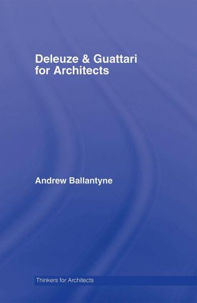 Deleuze and Guattari for Architects